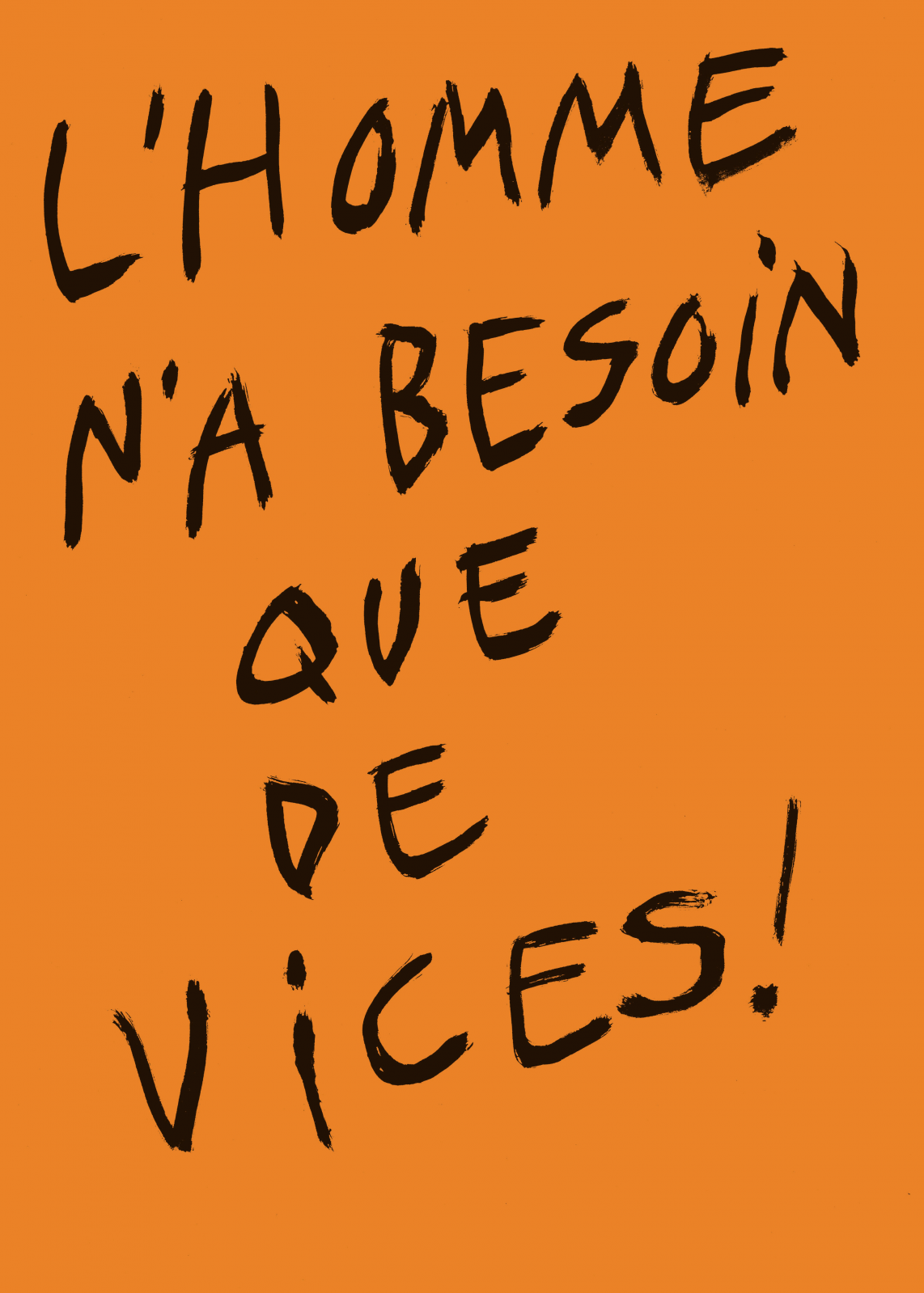 L'homme n'a besoin que de vices !
