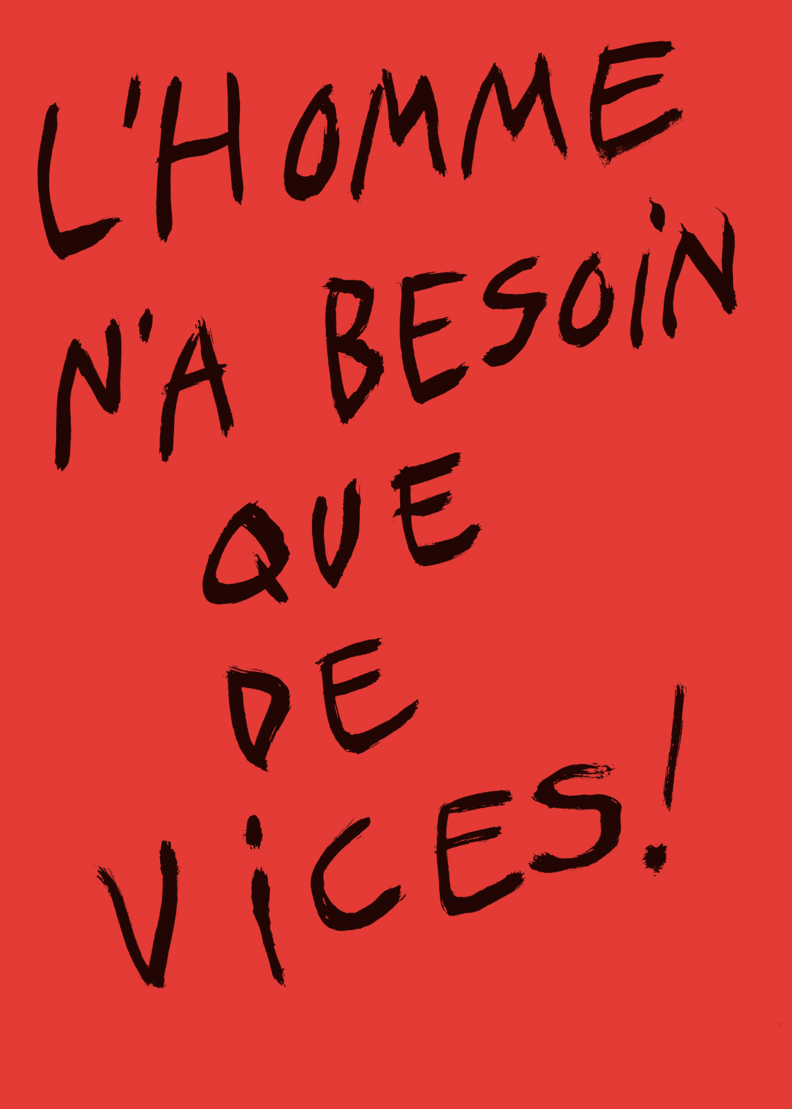 L'homme n'a besoin que de vices !